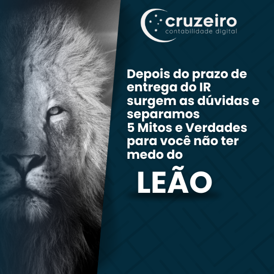 Depois do prazo de entrega do IR surgem as dúvidas e separamos 5 Mitos e Verdades para você não ter medo do Leão